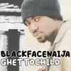Blackfacenaija - Ghettochild